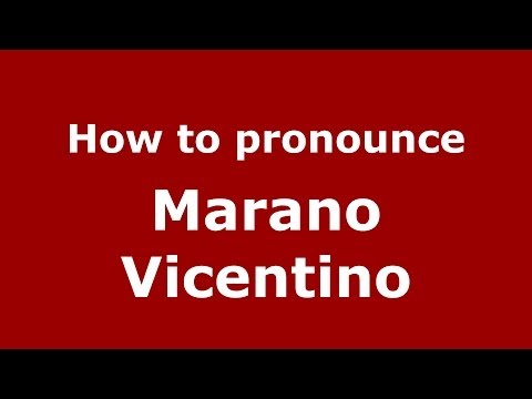 How to pronounce Marano Vicentino (Italian/Italy) - PronounceNames.com
