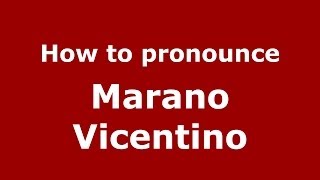 How to pronounce Marano Vicentino