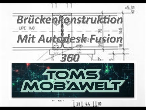 Toms Mobawelt - Brückenkonstruktion im Maßstab 1:160 m. Fusion360, #Teil 1/3