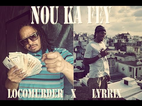 Locomurder X Lyrrix - nou ka fey