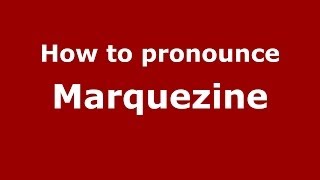 How to pronounce Marquezine