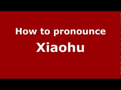 How to Pronounce Xiaohu - PronounceNames.com