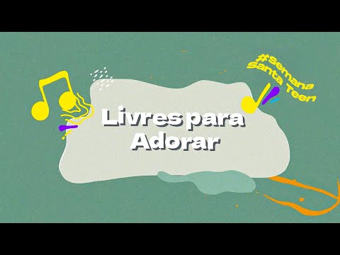 Livres para Adorar ao Senhor - Semana Santa Teen 2025 (Video Lyrics)