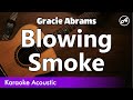 Gracie Abrams Blowing Smoke SLOW Acoustic Karaoke