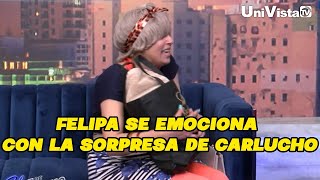 Felipa se emociona con la sorpresa de Carlucho