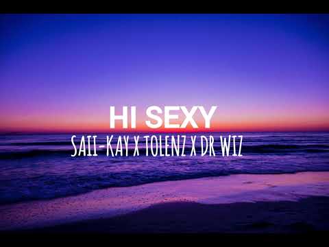 Saii-Kay X Tolenz X Dr Wiz - Hi Sexy🔥🇵🇬