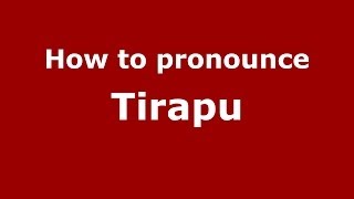 How to pronounce Tirapu