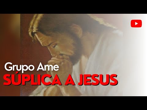 Súplica à Jesus - Grupo Ame