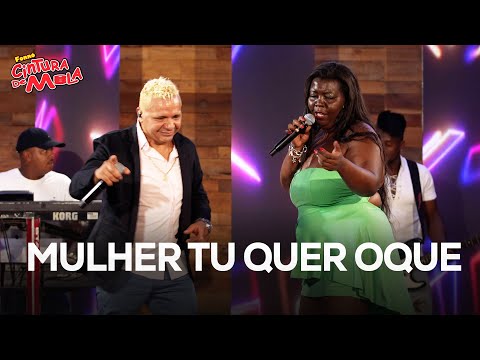 MULHER TU QUER OQUE - Forró Cintura de Mola e Negona
