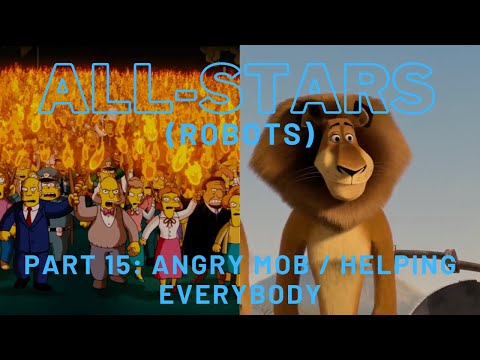 "All-Stars" (Robots) Part 15 - Angry Mobs / Helping Everybody