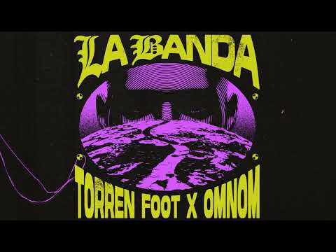 Torren Foot, OMNOM & F.Physical - La Banda