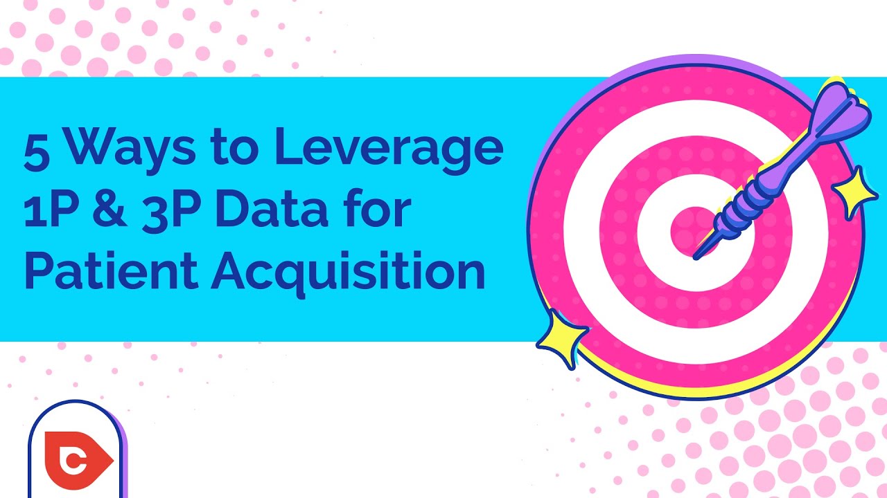 5 Ways to Leverage 1P & 3P Data for Patient Acquisition
