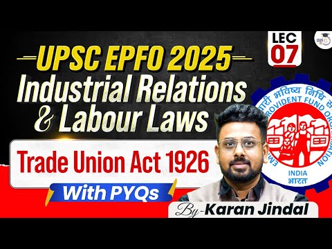UPSC EPFO 2025 | Industrial Relations and Labour laws | Trade Union Act 1926 | Lecture 7
