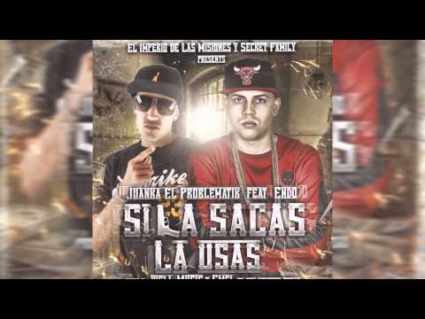 Juanka El Problematik Ft. Endo - Si La Sacas La Usas