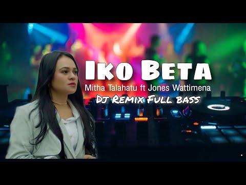 Dj Iko Beta - Mitha Talahatu ft Jones Wattimena || Asek Lakon Remix Full Bass