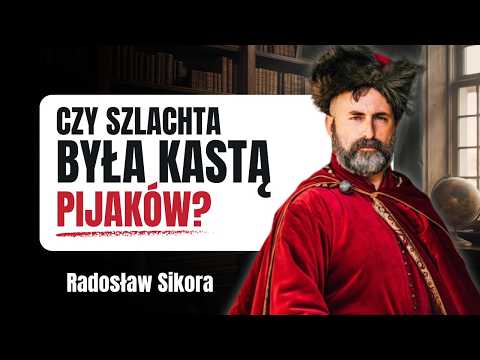 The Nobility: A Caste of Drunkards or an Elite of Freedom? Radosław Sikora