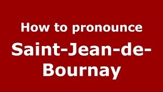 How to pronounce Saint-Jean-De-Bournay