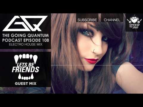 GQ Podcast - Electro House Mix & Lets Be Friends Guest Mix [Ep.108]