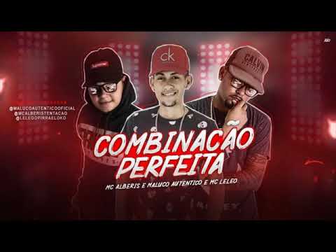 ALBERIS E MALUCO E MC LELEO - COMBINAÇÃO PERFEITA MÚSICA NOVA EXCLUSIVA 2019