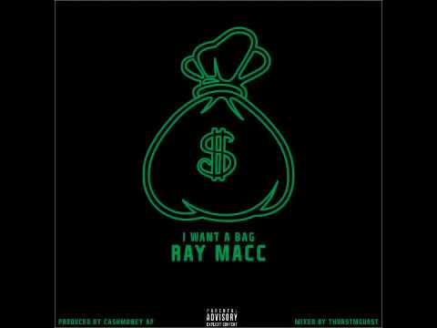 Ray Macc - I Want A Bag (Prod. By CashMoney AP) 2017 (Audio)