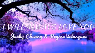 I WILL ALWAYS LOVE YOU | by JACKY CHEUNG &amp; REGINE VELASQUEZ