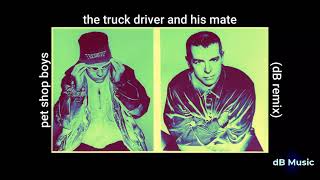 Pet Shop Boys - The Truck Driver and His Mate (dB Remix)