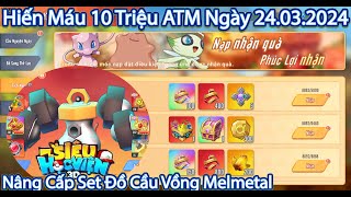 Học Viện 3D:Hiến Máu 10 Triệu ATM Ngày 24.03.2024 | Nâng Cầu Set Đồ Cầu Vòng Melmetal