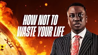 How Not To Waste Your Life