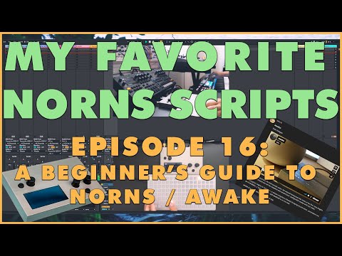 My Favorite Norns Scripts Episode 16: A Beginner's Guide to Norns / Awake