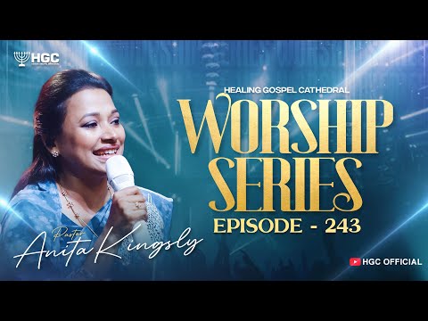 HGC | WORSHIP SERIES | EPISODE - 243 | PAS. ANITA KINGSLY | WORSHIP RECORDED LIVE AT HGC