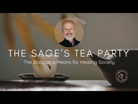 The Sage’s Tea Party with Richard Rudd Part One - The Body as a Means for Healing Society