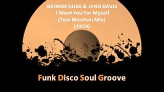 GEORGE DUKE & LYNN DAVIS - I Want You For Myself (Remix) (Tom Moulton Mix) (1979)