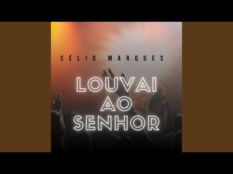 Louvai Ao Senhor - Célio Marques