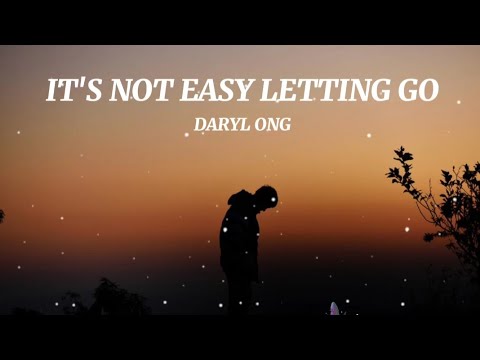 IT'S NOT EASY LETTING GO - DARYL ONG lyrics