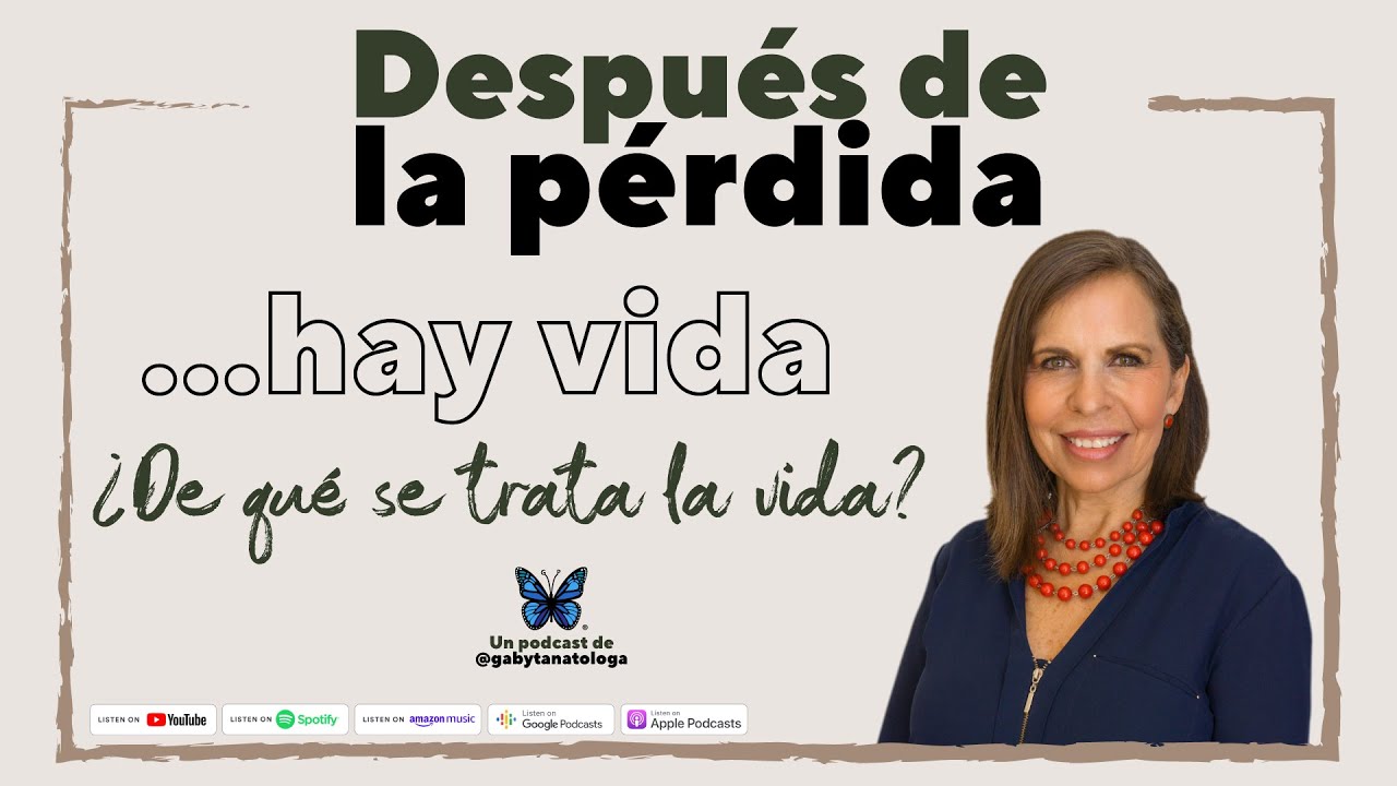 Después de la pérdida...hay vida || Podcast || Gaby Tanatóloga || T4e1