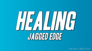 Jagged Edge - Healing (Lyrics)