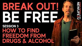 Break Out! Be Free! Session 3: How to Find Freedom from Drugs &amp; Alcohol - Sunday Morning 12 July