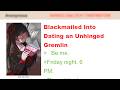 Blackmailed Into Dating An Unhinged Gremlin 4Chan Greentext Stories