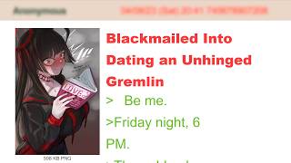 Blackmailed Into Dating an Unhinged Gremlin | 4Chan Greentext Stories