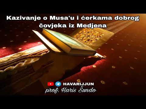 KAZIVANJE O MUSA'U I ĆERKAMA DOBROG ČOVJEKA IZ MEDJENA - prof. Haris Šundo