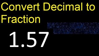 Convert 1.57 to fraction . How to convert decimals to fractions . convert decimal 1,57