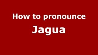 How to pronounce Jagua