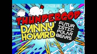 Danny Howard ft. Futuristic Polar Bears  Thundergod (Lovehigh Remix) OUT NOW on Carillo Music