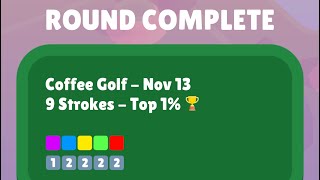 Coffee Golf - November 13 (9 strokes)