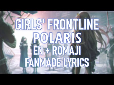 Girls' Frontline - Polaris (Fanmade English, Romaji Lyrics)