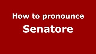 How to pronounce Senatore