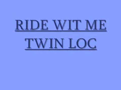 "RIDE WIT ME" -TWIN LOC