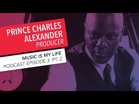 Music is My Life: Prince Charles Alexander | Episode 3 | Part 2 | Podcast