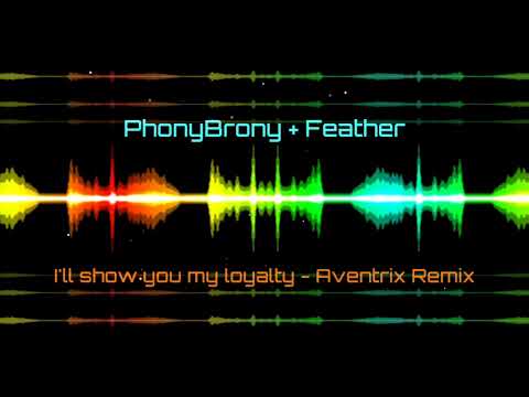 PhonyBrony + Feather - I'll Show You My Loyalty (Remix)