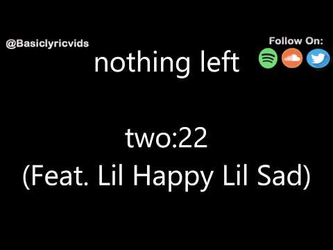 two:22 - nothing left (Feat. Lil Happy Lil Sad) (Lyrics)